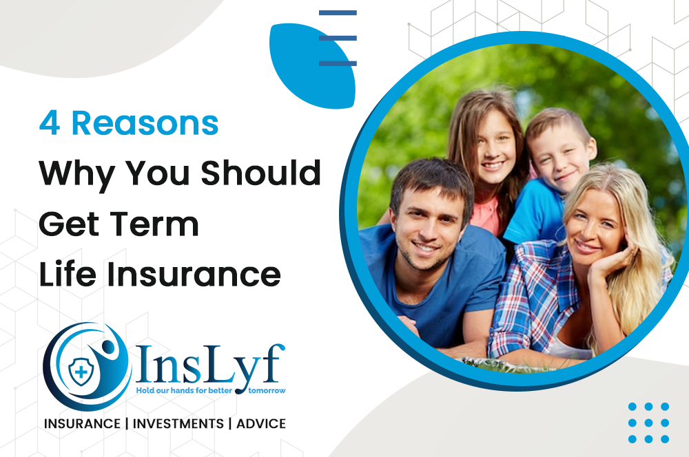 4 Reasons Why You Should Get Term Life Insurance
