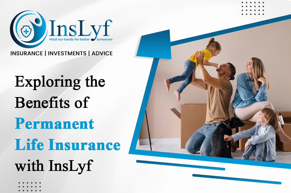 Exploring the Benefits of Permanent Life Insurance with InsLyf